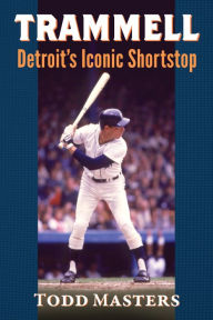 Title: Trammell: Detroit's Iconic Shortstop, Author: Todd Masters