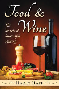 Title: Food and Wine: The Secrets of Successful Pairing, Author: Harry Haff