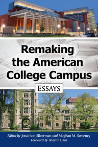 Title: Remaking the American College Campus: Essays, Author: Jonathan Silverman