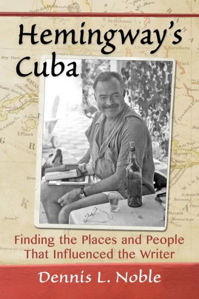 Hemingway's Cuba: Finding the Places and People That Influenced the Writer