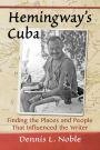 Hemingway's Cuba: Finding the Places and People That Influenced the Writer