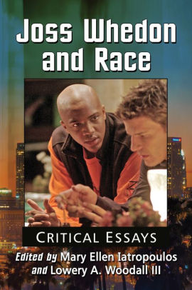 Joss Whedon And Race Critical Essays By Mary Ellen Iatropoulos Nook Book Ebook Barnes Noble