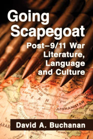 Title: Going Scapegoat: Post-9/11 War Literature, Language and Culture, Author: David A. Buchanan