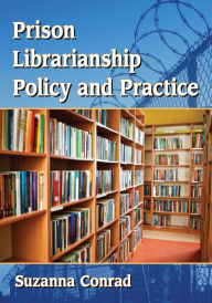 Title: Prison Librarianship Policy and Practice, Author: Suzanna Conrad