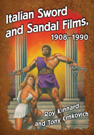 Title: Italian Sword and Sandal Films, 1908-1990, Author: Roy Kinnard