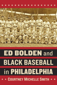 Title: Ed Bolden and Black Baseball in Philadelphia, Author: Courtney Michelle Smith