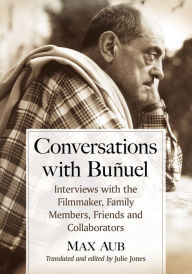 Title: Conversations with Bunuel: Interviews with the Filmmaker, Family Members, Friends and Collaborators, Author: Max Aub
