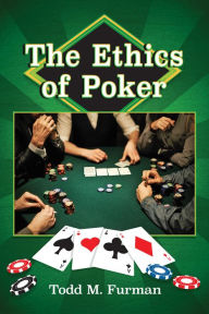 Title: The Ethics of Poker, Author: Todd M. Furman