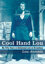 Title: Cool Hand Lou: My Fifty Years in Hollywood and on Broadway, Author: Lou Antonio