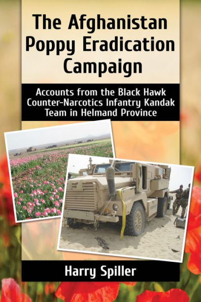 The Afghanistan Poppy Eradication Campaign: Accounts from the Black Hawk Counter-Narcotics Infantry Kandak Team in Helmand Province