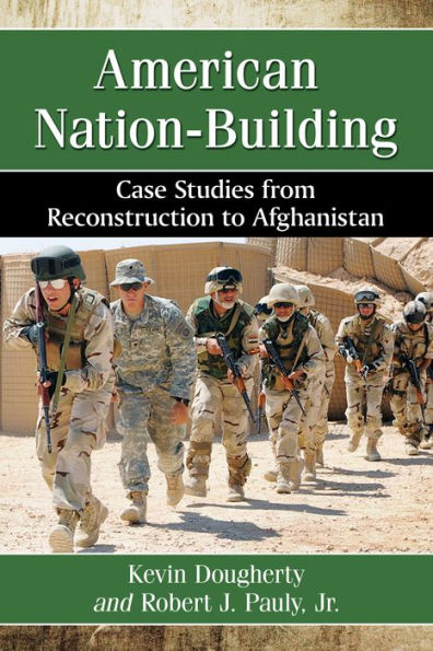 American Nation-Building: Case Studies from Reconstruction to Afghanistan