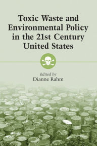 Title: Toxic Waste and Environmental Policy in the 21st Century United States, Author: Dianne Rahm