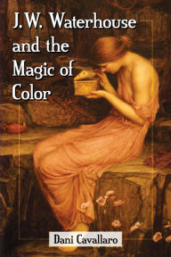 Title: J.W. Waterhouse and the Magic of Color, Author: Dani Cavallaro