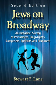 Title: Jews on Broadway: An Historical Survey of Performers, Playwrights, Composers, Lyricists and Producers, 2d ed., Author: Stewart F. Lane