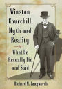 Winston Churchill, Myth and Reality: What He Actually Did and Said