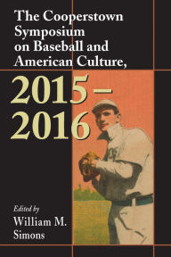 Title: The Cooperstown Symposium on Baseball and American Culture, 2015-2016, Author: William M. Simons