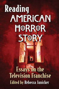 Title: Reading American Horror Story: Essays on the Television Franchise, Author: Rebecca Janicker