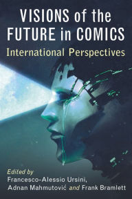 Title: Visions of the Future in Comics: International Perspectives, Author: Francesco-Alessio Ursini