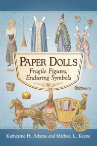 Title: Paper Dolls: Fragile Figures, Enduring Symbols, Author: Katherine H. Adams