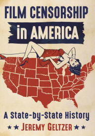 Title: Film Censorship in America: A State-by-State History, Author: Jeremy Geltzer