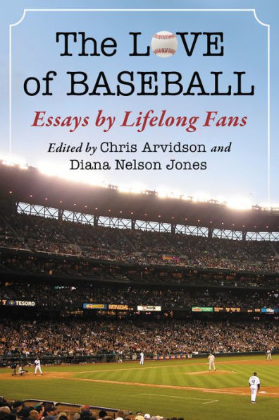 The Love of Baseball: Essays by Lifelong Fans