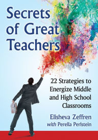 Title: Secrets of Great Teachers: 22 Strategies to Energize Middle and High School Classrooms, Author: Elisheva Zeffren