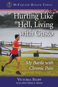 Title: Hurting Like Hell, Living with Gusto: My Battle with Chronic Pain, Author: Victoria Stopp