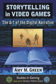 Title: Storytelling in Video Games: The Art of the Digital Narrative, Author: Amy M. Green