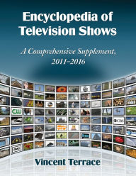 Title: Encyclopedia of Television Shows: A Comprehensive Supplement, 2011-2016, Author: Vincent Terrace