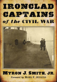 Title: Ironclad Captains of the Civil War, Author: Myron J. Smith Jr.