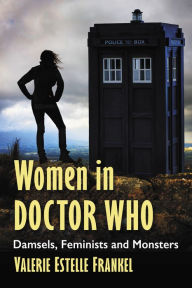 Title: Women in Doctor Who: Damsels, Feminists and Monsters, Author: Valerie Estelle Frankel