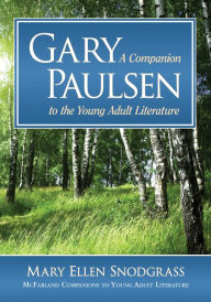 Title: Gary Paulsen: A Companion to the Young Adult Literature, Author: Mary Ellen Snodgrass