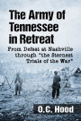 The Army of Tennessee in Retreat: From Defeat at Nashville through the Sternest Trials of the War