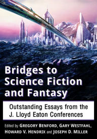 Title: Bridges to Science Fiction and Fantasy: Outstanding Essays from the J. Lloyd Eaton Conferences, Author: Gregory Benford