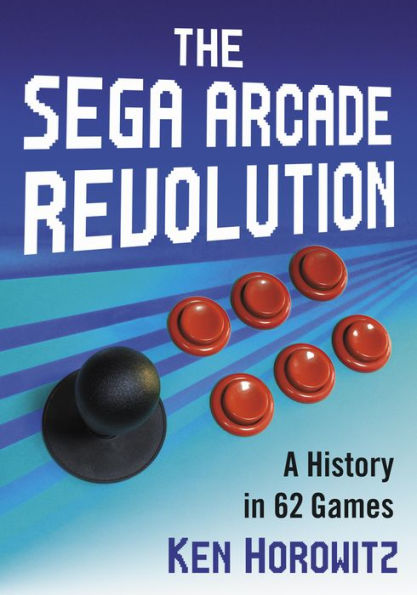 The Sega Arcade Revolution: A History in 62 Games