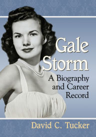 Title: Gale Storm: A Biography and Career Record, Author: David C. Tucker