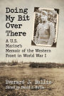 Doing My Bit Over There: A U.S. Marine's Memoir of the Western Front in World War I