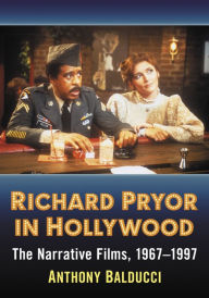 Title: Richard Pryor in Hollywood: The Narrative Films, 1967-1997, Author: Anthony Balducci