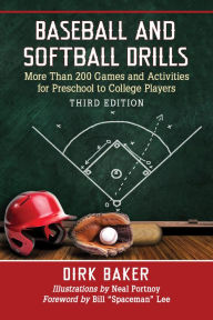 Title: Baseball and Softball Drills: More Than 200 Games and Activities for Preschool to College Players, 3d ed., Author: Dirk Baker