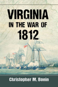 Title: Virginia in the War of 1812, Author: Christopher M. Bonin