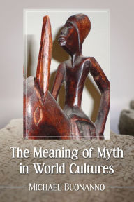 Title: The Meaning of Myth in World Cultures, Author: Michael Buonanno