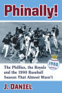 Phinally!: The Phillies, the Royals and the 1980 Baseball Season That Almost Wasn't