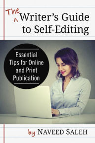 Title: The Writer's Guide to Self-Editing: Essential Tips for Online and Print Publication, Author: Naveed Saleh