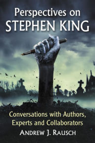 Title: Perspectives on Stephen King: Conversations with Authors, Experts and Collaborators, Author: Andrew J. Rausch