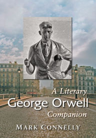 Title: George Orwell: A Literary Companion, Author: Mark Connelly