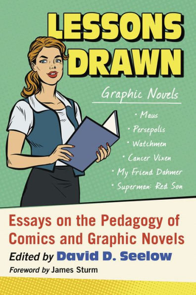 Lessons Drawn: Essays on the Pedagogy of Comics and Graphic Novels