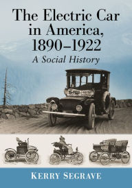 Title: The Electric Car in America, 1890-1922: A Social History, Author: Kerry Segrave