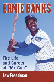 Title: Ernie Banks: The Life and Career of 