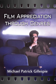 Title: Film Appreciation through Genres, Author: Michael Patrick Gillespie