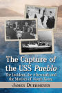 The Capture of the USS Pueblo: The Incident, the Aftermath and the Motives of North Korea